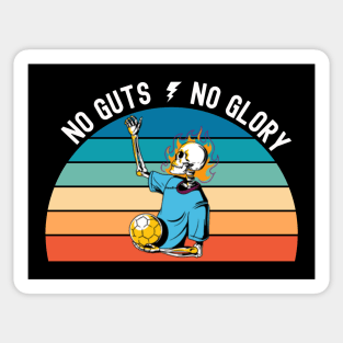 No guts no glory soccer| soccer player; soccer fan; football player; football fan; soccer ball; skeleton; soccer game; gift for soccer player Sticker